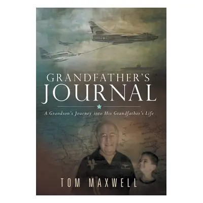 "Grandfather's Journal: A Grandson's Journey into His Grandfather's Life" - "" ("Maxwell Tom")