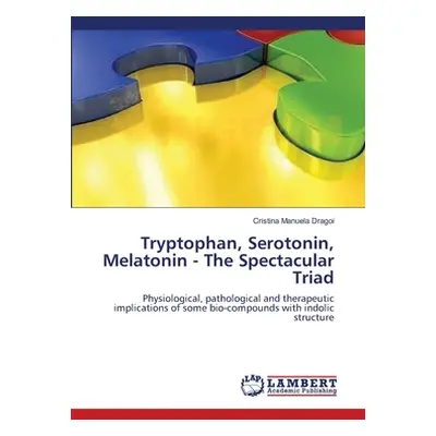 "Tryptophan, Serotonin, Melatonin - The Spectacular Triad" - "" ("Dragoi Cristina Manuela")