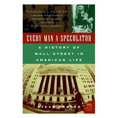 "Every Man a Speculator: A History of Wall Street in American Life" - "" ("Fraser Steve")