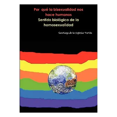 "Por qu la bisexualidad nos hace humanos" - "" ("de la Iglesia Turio Santiago")