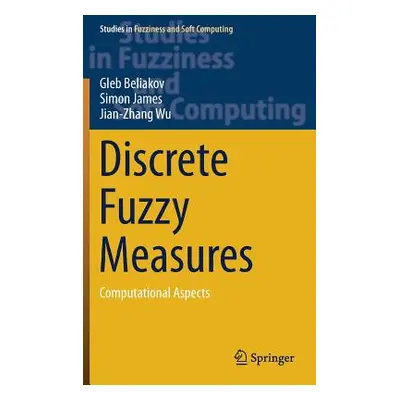 "Discrete Fuzzy Measures: Computational Aspects" - "" ("Beliakov Gleb")