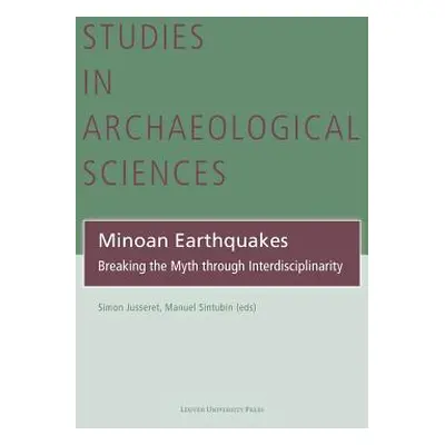 "Minoan Earthquakes: Breaking the Myth Through Interdisciplinarity" - "" ("Jusseret Simon")