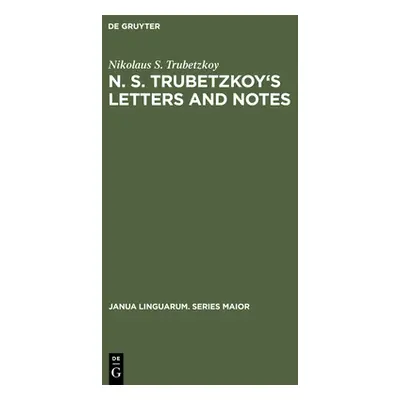 "N. S. Trubetzkoy's Letters and Notes: (Mostly in Russian)" - "" ("Trubetzkoy Nikolaus S.")