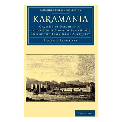 "Karamania: Or, a Brief Description of the South Coast of Asia-Minor and of the Remains of Antiq