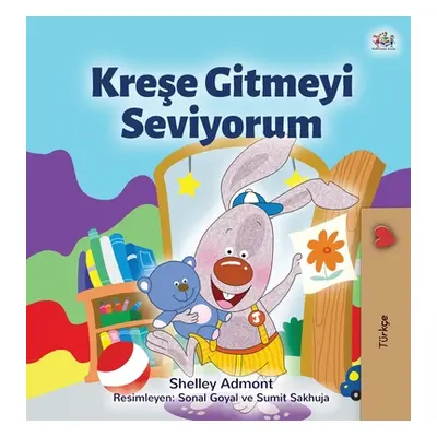 "I Love to Go to Daycare (Turkish Children's Book)" - "" ("Admont Shelley")