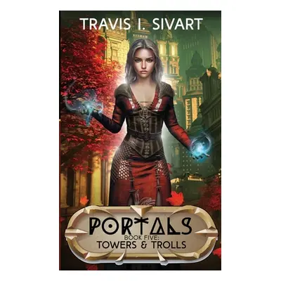 "Towers & Trolls: A Portals Swords & Sorcery Novel" - "" ("Sivart Travis I.")