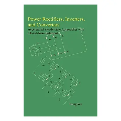 "Power Rectifiers, Inverters, and Converters - Accelerated Steady-state Approaches with Closed-f