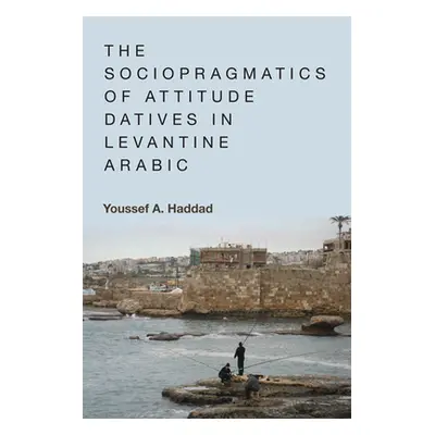 "The Sociopragmatics of Attitude Datives in Levantine Arabic" - "" ("Haddad Youssef A.")