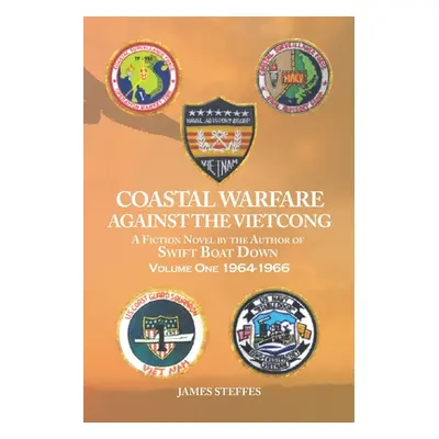 "Coastal Warfare against the Vietcong: Volume One 1964-1966" - "" ("Steffes James")