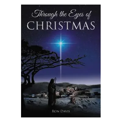 "Through the Eyes of Christmas: Keys to Unlocking the Spirit of Christmas in Your Heart" - "" ("