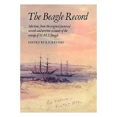 "The Beagle Record: Selections from the Original Pictorial Records and Written Accounts of the V