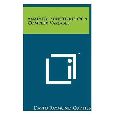 "Analytic Functions Of A Complex Variable" - "" ("Curtiss David Raymond")