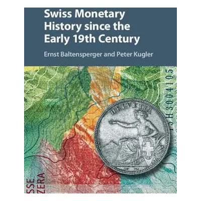 "Swiss Monetary History Since the Early 19th Century" - "" ("Baltensperger Ernst")