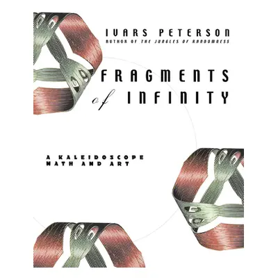 "Fragments of Infinity: A Kaleidoscope of Math and Art" - "" ("Peterson Ivars")