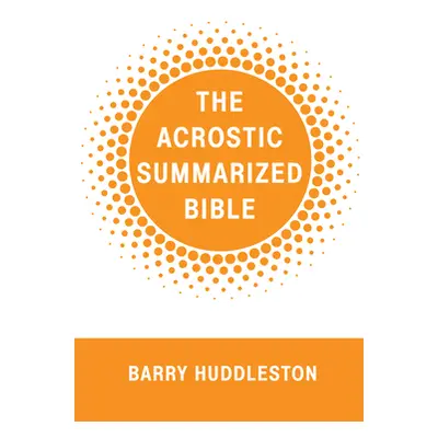 "The Acrostic Summarized Bible" - "" ("Huddleston Barry")