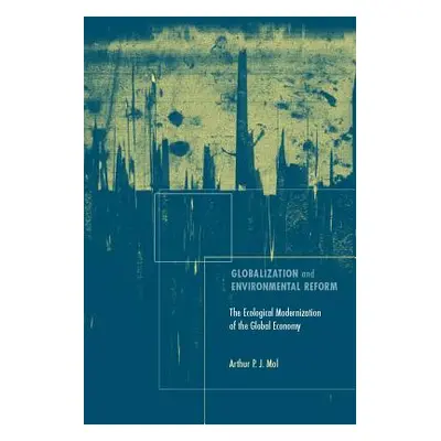 "Globalization and Environmental Reform: The Ecological Modernization of the Global Economy" - "