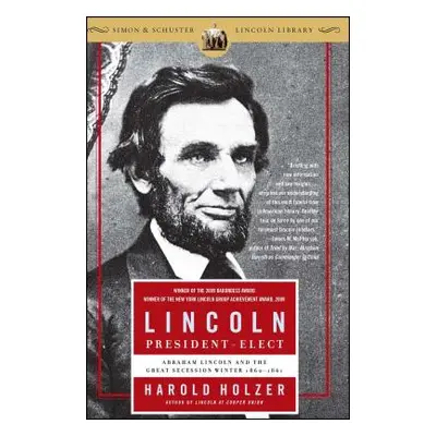 "Lincoln President-Elect: Abraham Lincoln and the Great Secession Winter 1860-1861" - "" ("Holze