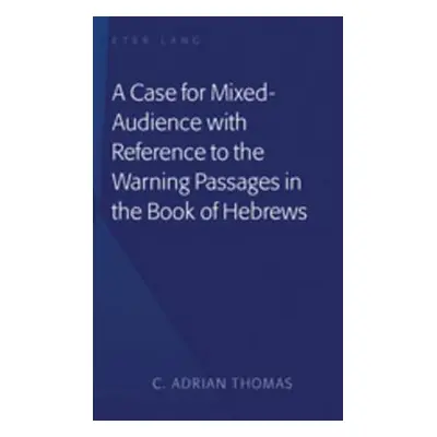 "A Case For Mixed-Audience with Reference to the Warning Passages in the Book of Hebrews" - "" (