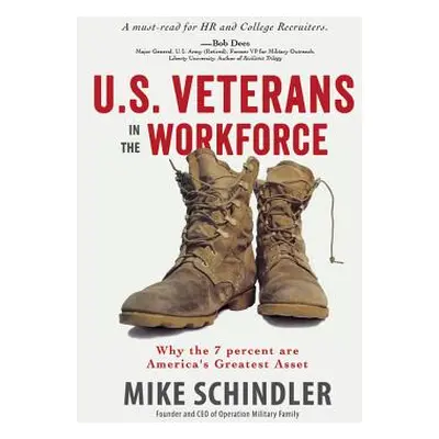 "U.S. Veterans in the Workforce: Why the 7 Percent Are America's Greatest Assets" - "" ("Schindl