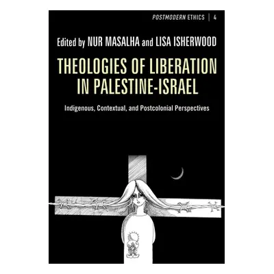 "Theologies of Liberation in Palestine-Israel: Indigenous, Contextual, and Postcolonial Perspect