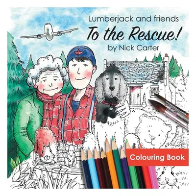 "Lumberjack and Friends to the Rescue! (Colouring Book)" - "" ("Carter Nick")