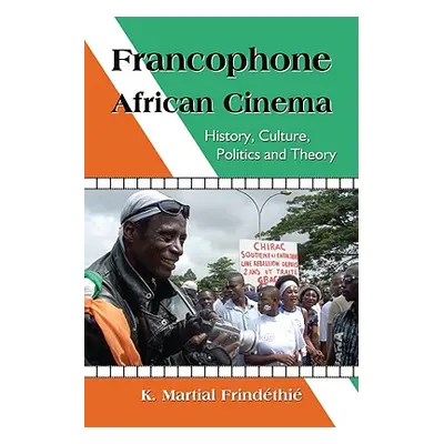 "Francophone African Cinema: History, Culture, Politics and Theory" - "" ("Frindthi K. Martial")