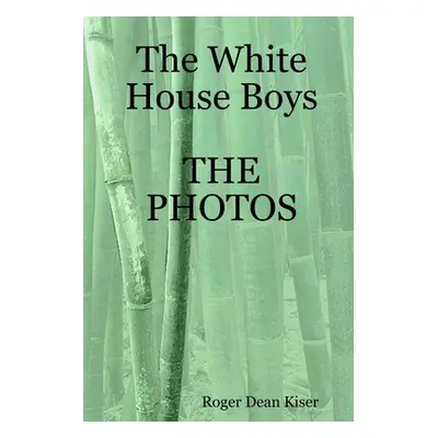 "The White House Boys-The Photos" - "" ("Kiser Roger")