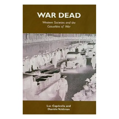 "War Dead: Western Societies and the Casualties of War" - "" ("Capdevila Luc")