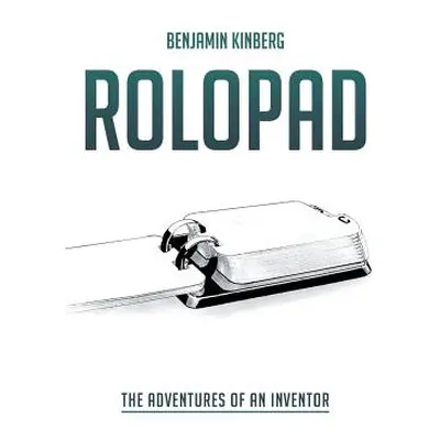 "Rolopad: The Adventures of an Inventor" - "" ("Kinberg Benjamin")