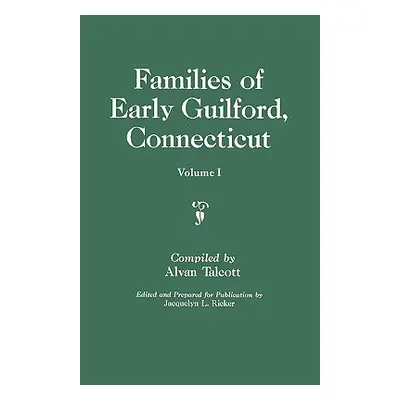 "Families of Early Guilford, Connecticut. One Volume Bound in Two. Volume I" - "" ("Talcott Alva