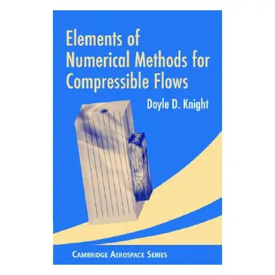 "Elements of Numerical Methods for Compressible Flows" - "" ("Knight Doyle D.")