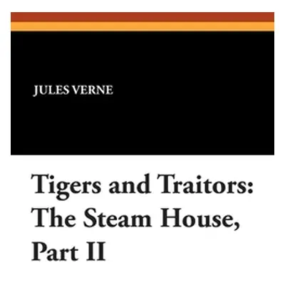 "Tigers and Traitors: The Steam House, Part II" - "" ("Verne Jules")