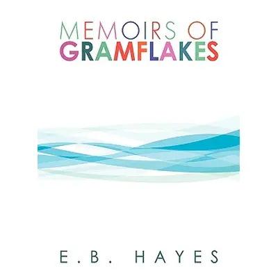 "Memoirs of Gramflakes" - "" ("Hayes E. B.")