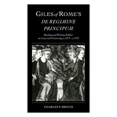 "Giles of Rome's De regimine principum" - "" ("Briggs Charles F.")