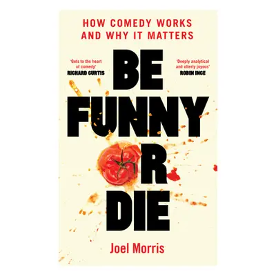 "Be Funny or Die: How Comedy Works and Why It Matters" - "" ("Morris Joel")