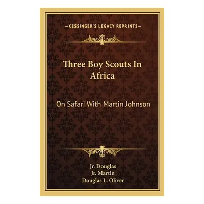 "Three Boy Scouts in Africa: On Safari with Martin Johnson" - "" ("Douglas Robert Dick Jr.")