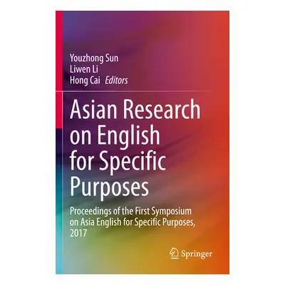 "Asian Research on English for Specific Purposes: Proceedings of the First Symposium on Asia Eng