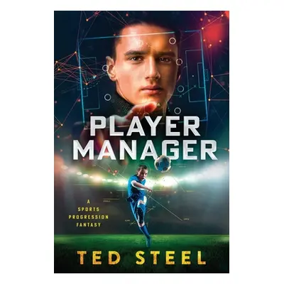 "Player Manager: A Sports Progression Fantasy" - "" ("Steel Ted")