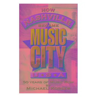 "How Nashville Became Music City, U.S.A.: A History of Music Row, Updated and Expanded" - "" ("K