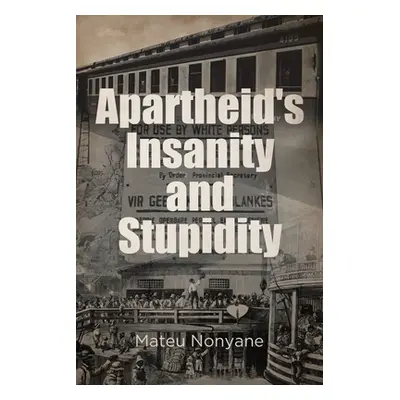 "Apartheid's Insanity and Stupidity" - "" ("Nonyane Mateu")