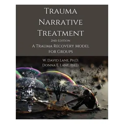 "Trauma Narrative Treatment: A Trauma Recovery Model for Groups" - "" ("Lane W. David")