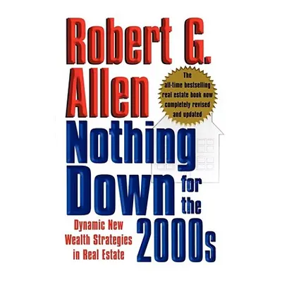 Nothing Down for the 2000s: Dynamic New Wealth Strategies in Real Estate (Allen Robert G.)