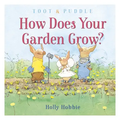 "Toot & Puddle: How Does Your Garden Grow?" - "" ("Hobbie Holly")