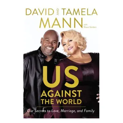 "Us Against the World: Our Secrets to Love, Marriage, and Family" - "" ("Mann David")