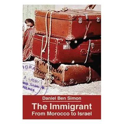 "The Immigrant: From Morocco to Israel" - "" ("Ben Simon Daniel")