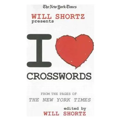 "The New York Times Will Shortz Presents I Love Crosswords: From the Pages of the New York Times