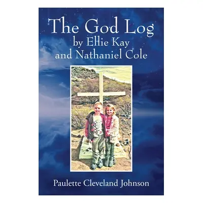 "The God Log by Ellie Kay and Nathaniel Cole" - "" ("Johnson Paulette Cleveland")