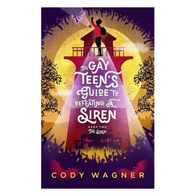 "The Gay Teen's Guide to Defeating a Siren: Book 2: The Siren" - "" ("Wagner Cody F.")