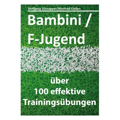 "Bambini/F-Jugend: ber 100 effektive Trainingsbungen" - "" ("Claen Manfred")