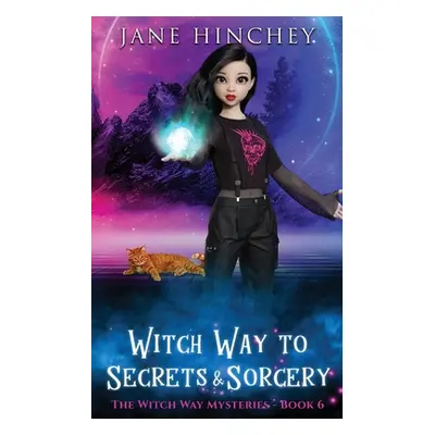 "Witch Way to Secrets and Sorcery: A Witch Way Paranormal Cozy Mystery #6" - "" ("Hinchey Jane")